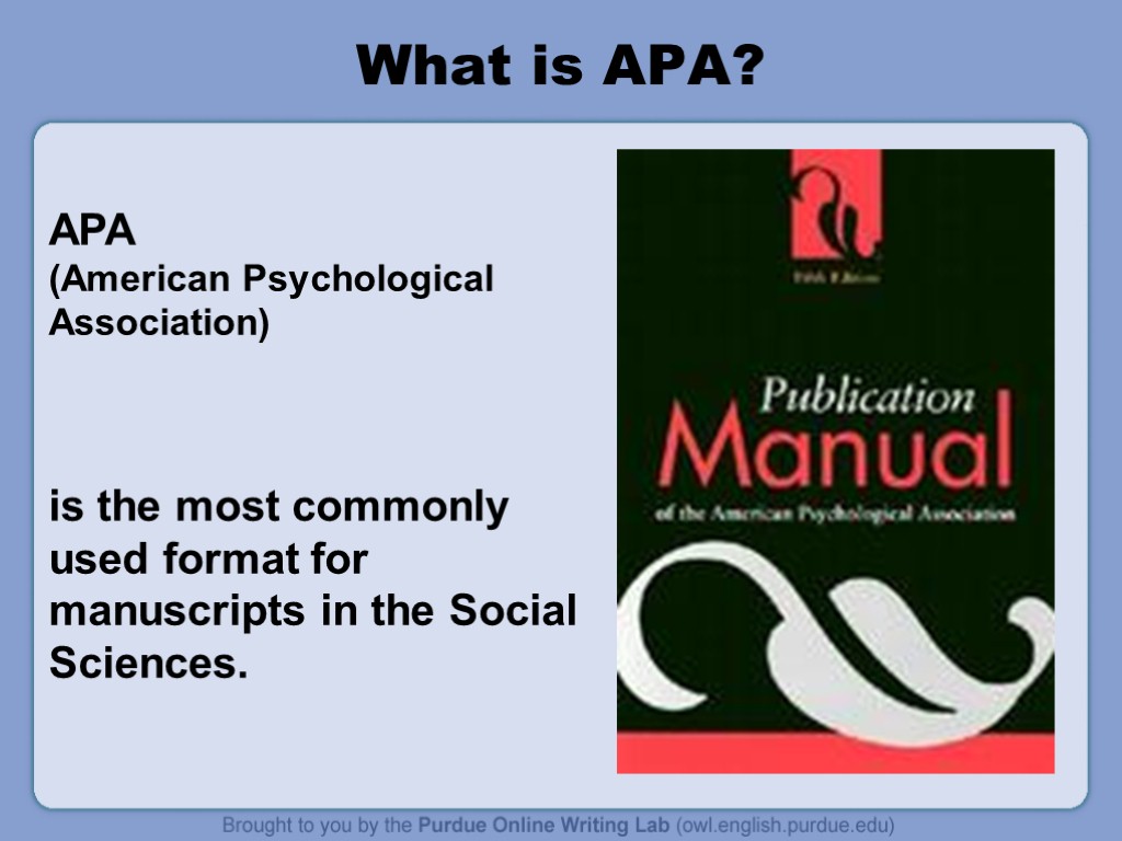 What is APA? APA (American Psychological Association) is the most commonly used format for